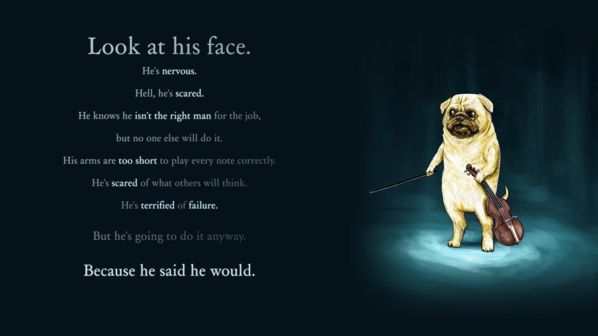 A digital illustration featuring a light-colored pug standing upright on its hind legs, illuminated by a spotlight against a dark, moody background. The pug is holding a violin in one paw and a bow in the other, looking forward with a somber, intense expression. To the left of the pug, there is a block of inspirational and humorous text set against the dark background.