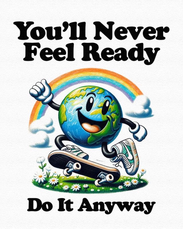 A motivational graphic featuring a cartoon Earth character with a smiling face, eyes, and a tongue sticking out. The Earth character is riding a skateboard across a patch of green grass with white daisies. In the background, there is a colorful rainbow and white clouds. The image contains inspirational text at the top and bottom.