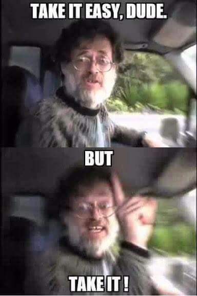 A two-panel meme featuring a man with glasses and a beard. In the top panel, he has a neutral expression, and the text says 'TAKE IT EASY, DUDE.' In the bottom panel, the same man has a more intense, wide-eyed expression, and the text says 'BUT TAKE IT !'