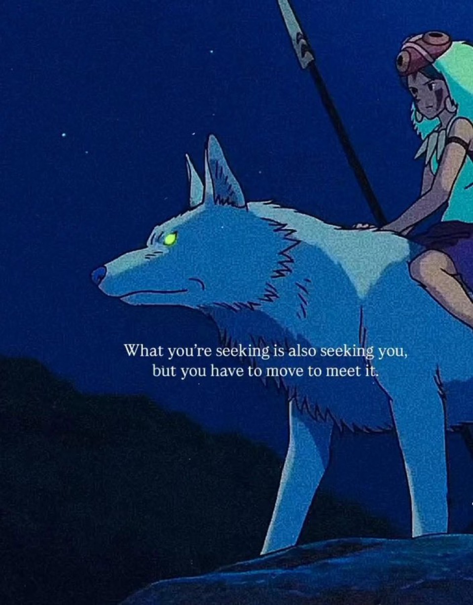 An animated scene from Studio Ghibli's Princess Mononoke featuring a young girl with light blue hair riding on the back of a large, blue-tinted wolf. The wolf has a glowing yellow eye. The setting is a dark, starry night over a mountain silhouette. Superimposed text in the center of the image reads, 'What you're seeking is also seeking you, but you have to move to meet it.'