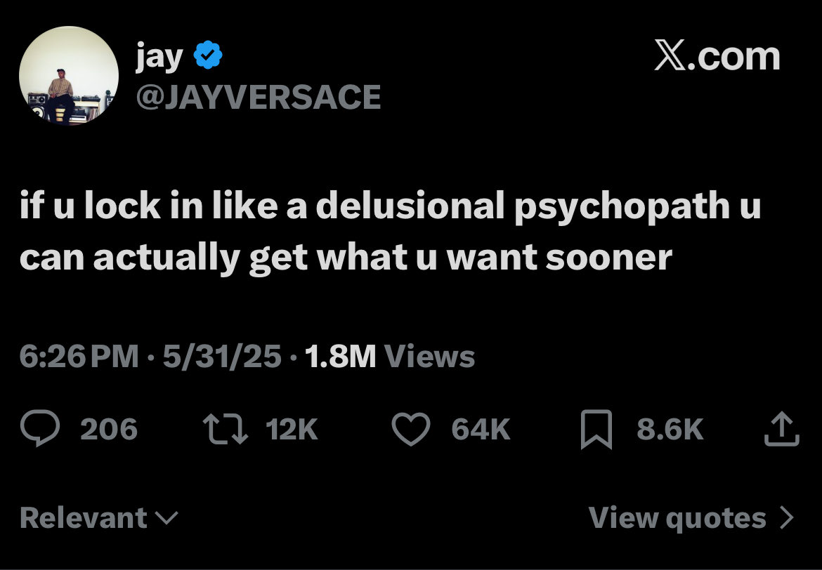A screenshot of a post on the social media platform X (formerly Twitter). The post is from a user named 'jay' with the handle '@JAYVERSACE', indicated by a blue verification checkmark. The background of the post is black with white text. The text of the post reads: 'if u lock in like a delusional psychopath u can actually get what u want sooner'. Below the text, the timestamp shows '6:26 PM · 5/31/25' and '1.8M Views'. Engagement metrics are visible at the bottom: 206 replies, 12K reposts, 64K likes, and 8.6K bookmarks. The X.com logo is in the top right corner.