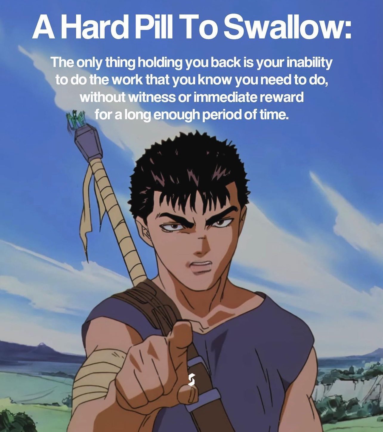 An inspirational meme featuring an anime character, Guts from Berserk, pointing directly at the viewer. He has short black hair and a determined expression. He is carrying a large sword wrapped in bandages on his back. The background shows a bright blue sky with soft clouds over a green landscape. Overlaid text provides motivational commentary.