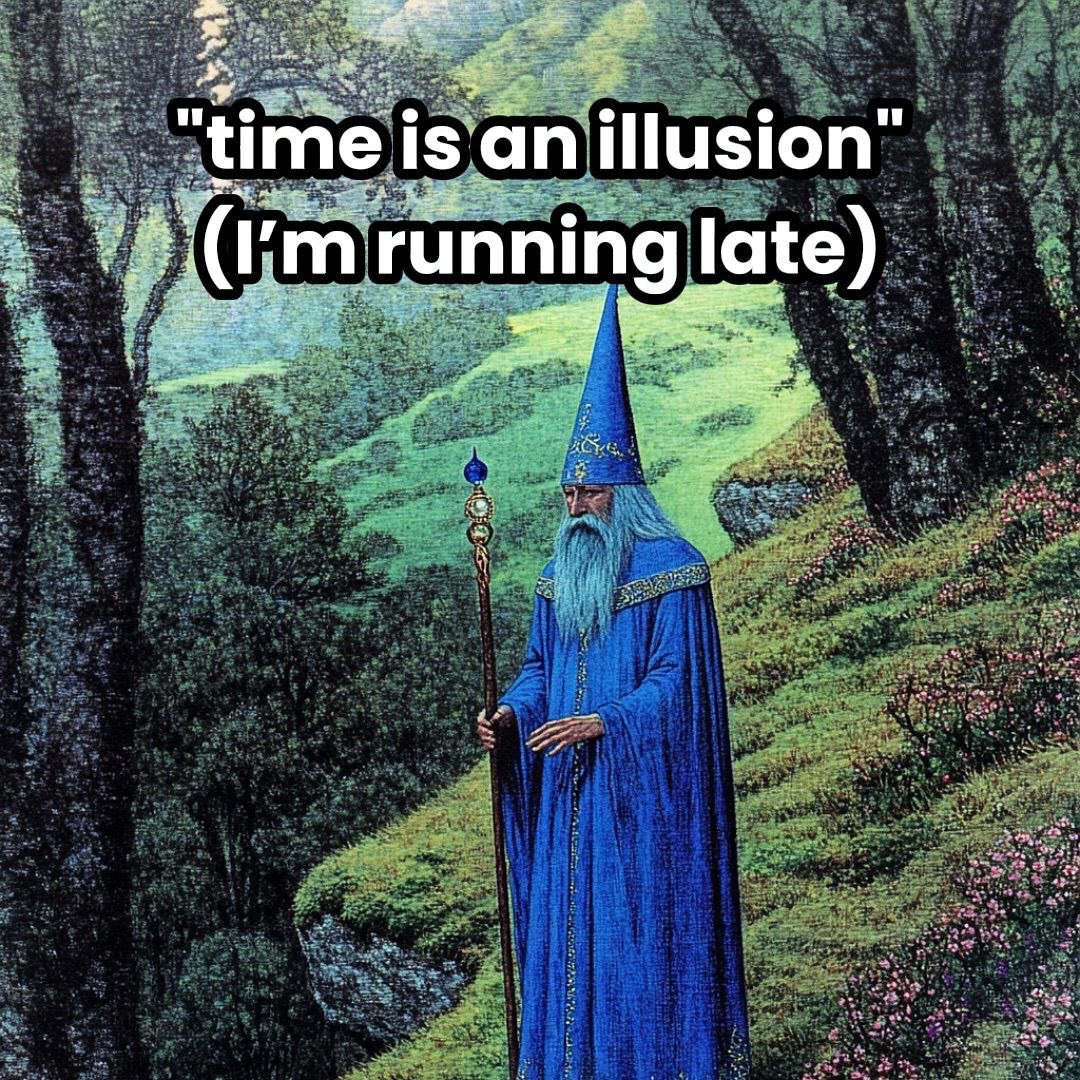 A meme featuring an old wizard with a long white beard, wearing a bright blue robe and a tall, pointed blue hat. He is holding a staff and standing in a lush, green, hilly landscape filled with trees and small flowers. Overlaid text at the top reads: ""time is an illusion" (I'm running late)".