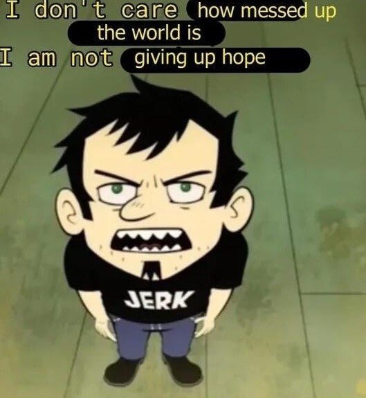 A meme featuring a cartoon character with dark, messy hair, angry-looking eyes, and a grimacing expression showing teeth. The character is wearing a black t-shirt with the word 'JERK' written on it in white capital letters and blue pants. The background is a plain, light-colored textured surface. Large yellow text is overlaid at the top of the image.