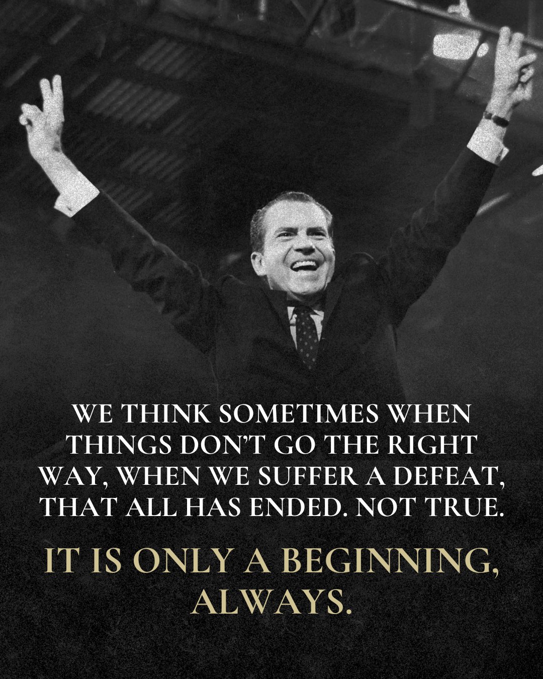 A black and white photograph of Richard Nixon with his arms raised in a celebratory gesture, smiling broadly. Superimposed at the bottom of the image is a motivational quote in serif typography.