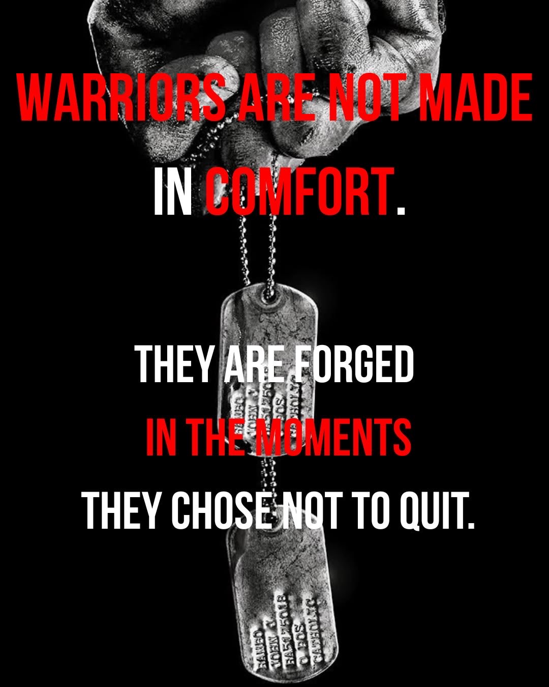 A high-contrast, black and white image featuring a gritty, clenched fist holding a chain from which two military dog tags hang. The background is solid black. Overlaid on the image is motivational text in white and red capital letters.
